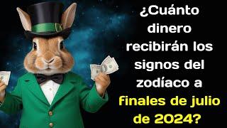 ¿Cuánto dinero recibirán los signos del zodíaco a finales de julio de 2024?