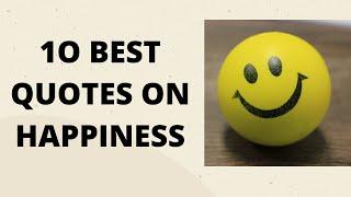 10 Best Quotes on Happiness  Best Quotes on Happiness  Happiness Quotes  Quote Of The Day