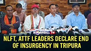 NLFT ATTF LEADERS DECLARE END OF INSURGENCY IN TRIPURA