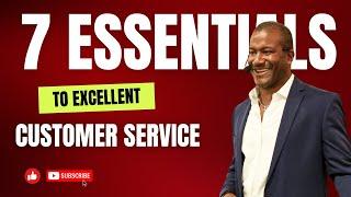 What is customer service ? The 7 Essentials To Excellent Customer Service