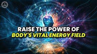 Raise The Power Of Bodys Vital Energy Field  Elevate Your Aura  Inner Balance & Energy Cleanse