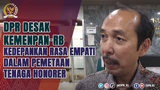 DPR DESAK KEMENPAN-RB KEDEPANKAN EMPATI MENYELESAIKAN MASALAH TENAGA HONORER