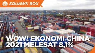 Wow Ekonomi China 2021 Melesat 81% Sepanjang 2021