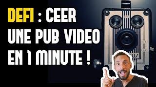 DÉFI  CRÉER UNE PUB VIDÉO EN 1 MINUTE 