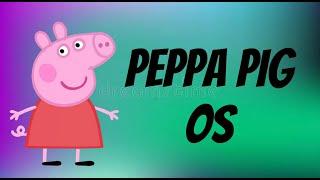 Peppa Pig OS