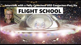 Interview with a Fully Conscious UFO Contact Part Six FLIGHT SCHOOL