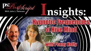 Hypnotic Frequencies of Hive Mind PostScript Insight with Penny Kelly John Petersen