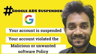 Your account is suspended Your account violated the Malicious or unwanted software policy