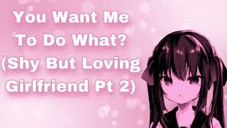 You Want Me To Do What? Shy But Loving Girlfriend Pt 2 InsecureFlustered Girlfriend F4M