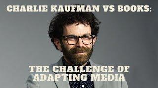 Charlie Kaufman vs Books The Challenge of Adapting Media