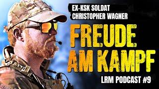 LRM PODCAST E9 - Freude Am Kampf - Ex KSK Soldat Christopher Wagner