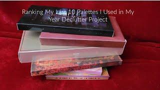 Ranking My Last 10 Palettes in My Declutter Project