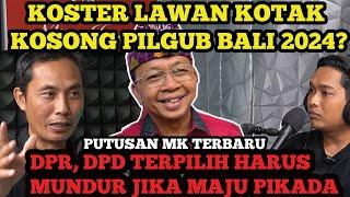 BEDAH PETA POLITIK PILGUB BALI 2024 PUTUSAN MK TERBARU KOSTER LAWAN KOTAK KOSONG???