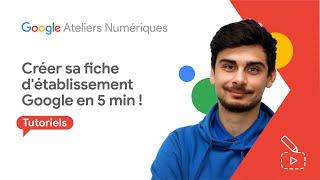 Comment créer votre Fiche détablissement sur Google en 5 minutes