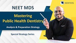 NEET MDS  Mastering Public Health Dentistry - Analysis & Preparation StrategyMERITERS #neetmds2025