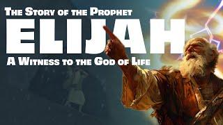 The Complete Story of ELIJAH Witness to the God of Life