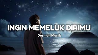 Lirik Lagu  Ingin Memeluk Dirimu Dorman Manik