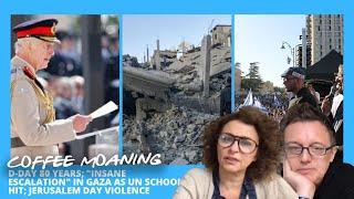 COFFEE MOANING D-Day 80 Years Insane Escalation in GAZA as UN SCHOOL HIT Jerusalem Day Violence