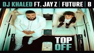 DJ Khaled ft. JAY Z Future & Beyoncé - Top Off