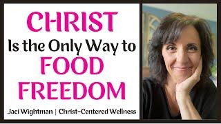 Christ is the Only Way to Food Freedom Weight Loss Sugar Addiction Emotional Eating