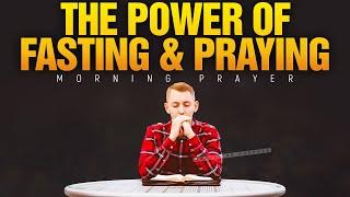 The Power Of Fasting and Praying   A Blessed Morning Prayer To Start Your Day