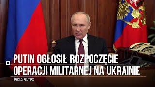 Inwazja Rosji na Ukrainę Putin ogłosił rozpoczęcie operacji militarnej