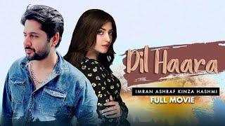 Dil Haara دل ہارا  Full Movie  Imran Ashraf Kinza Hashmi  A True Love Story  IAM2G