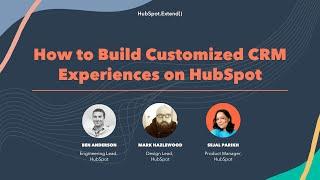 How to Build Customized CRM Experiences on HubSpot  HubSpot.Extend 2022