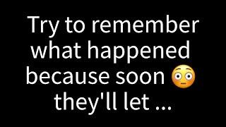  Try to recall what transpired as theyll soon express their feelings...