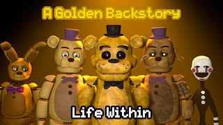 SFM FNAF Life Within - A Golden Backstory Full Episode