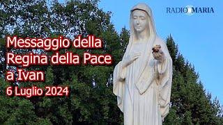 MEDJUGORJE - MESSAGGIO DELLA REGINA DELLA PACE A IVAN - 6 LUGLIO 2024