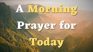 A Morning Prayer Before You Start Your Day - Daily Prayer