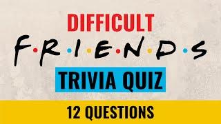 Hardcore Friends Quiz - 12 trivia questions