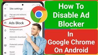 How To Disable Ad Blocker In Google Chrome On Android 2023  Stop Ads On Google Chrome