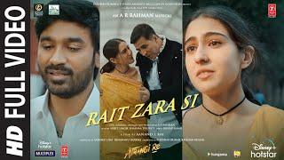 Atrangi Re Rait Zara Si Full Video @ARRahmanAkshay DhanushSaraArijit Shashaa  Bhushan K