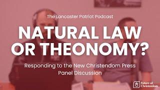 Natural Law or Theonomy? Thoughts on New Christendom Press Panel Discussion