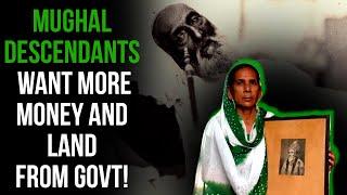 Ungrateful Mughal descendants are still extracting pensions govt jobs and even eyeing the Red Fort