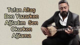 Tufan Altaş - Ben Yazarken Ağladım Sen Okurken Ağlama