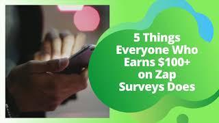 Things Every Zap Surveys Member That Earns $100+ Does