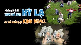 Những LỄ HỘI KỲ LẠ nhất trên thế giới có thể khiến bạn KINH NGẠC