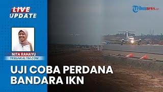 Uji Coba Perdana Bandara IKN Berjalan Mulus Ditargetkan Operasional  Awal September 2024