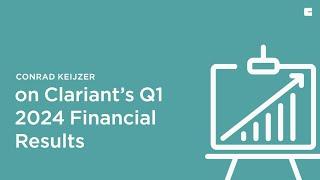 Conrad Keijzer on Clariants Q1 2024 Financial Results