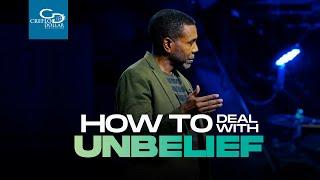 How to Deal with Unbelief - Episode 2