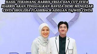 KABAR MENGEJUTKN HARRIS VRIZA AKAN NINGGALKAN HAVIZA DEMI CUT SYIFA HASIL TERAWANG SYIFA PEMENANGYA