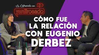 Cómo fue LA RELACIÓN con EUGENIO DERBEZ  Dalilah Polanco  La entrevista con Yordi Rosado