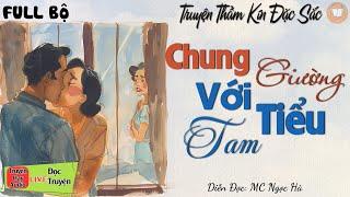 Nghe 1 Lần Là Nhớ Mãi Với  Chung Giường Với Tiểu Tam  - Full Truyện kể đêm khuya Việt Nam