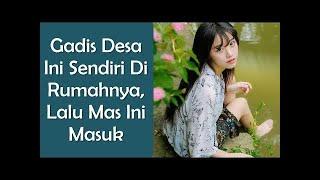 Gadis Desa Ini Sendiri Di Rumahnya Lalu Mas Ini Masuk - Kisah Penuh Motivasi Inspirasi 55