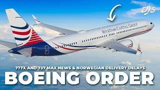 Boeing Order 777X and 737 MAX News & Norwegian Delivery Delays