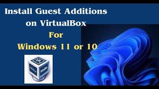 How to install Guest Additions in VirtualBox for Windows 11 Full Scale Mode