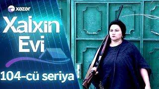 Xalxın Evi 104-cü seriya